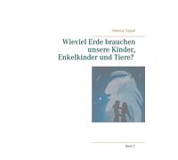 Wieviel Erde Brauchen Unsere Kinder, Enkelkinder Und Tiere?