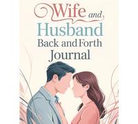 Wife And Husband Back And Forth Journal: A Marriage Diary With Questions For Couples To Fill Out Together. Daily Relationship Reflection Guide For Couples To Strengthen Love. Couples Therapy Workbook.