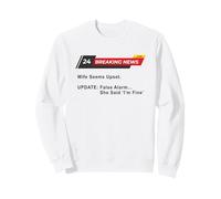 Wife Seems Upset! Update: False Alarm, She Said 'I'm Fine'. Sweatshirt