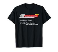 Wife Seems Upset! Update: False Alarm, She Said 'I'm Fine'. T-Shirt