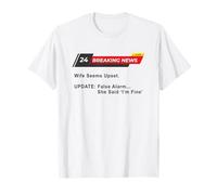 Wife Seems Upset! Update: False Alarm, She Said 'I'm Fine'. T-Shirt