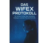 WifeX-Protokoll: Eine App. Eine KI. Ein tödlicher Wettlauf gegen die Zeit...