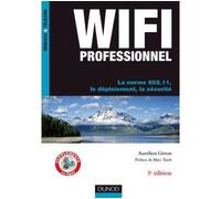 WiFi Professionnel- 3e édition - La norme 802.11, le déploiement, la sécurité La norme 802.11 i - Aurélien Géron - Dunod - broché - Etude