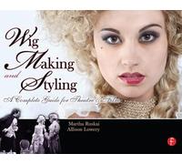 Wig Making and Styling: A Complete Guide for Theatre & Film