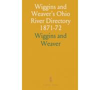 Wiggins and Weaver's Ohio River Directory 1871-72: Complete Listings for Wheeling, Parkersburg, Marietta, and More