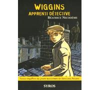 Wiggins apprenti détective: Trois enquêtes du jeune assistant de Sherlock Holmes