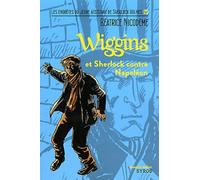 Wiggins Et Sherlock Contre Napoléon - Les Enquêtes Du Jeune Assistant De Sherlock Holmes