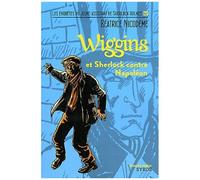 Wiggins Et Sherlock Contre Napoléon - Les Enquêtes Du Jeune Assistant De Sherlock Holmes