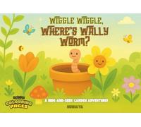 Wiggle Wiggle, Where’s Wally Worm?: A hide-and-s arden adventure