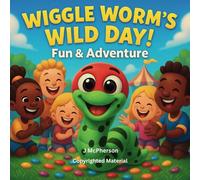 Wiggle Worm’s Wild Day! - Fun & Adventure: A cute story about a little worm on an adventure