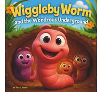 Wiggleby Worm and the Wondrous Underground: Children's Storybooks| | A Rhyming Adventure Beneath the Busy Backyard| Adventure| Bugs| Worms| Nursery Rhymes| For ages 3-8| 30 Pages| Size 8.5 x 8.5
