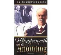 Wigglesworth on the Anointing Smith Wigglesworth (Auteur)