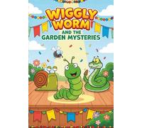 Wiggly Worm and the Garden Mysteries: 8 Funny Garden Mystery Stories About Friendship, Problem-Solving, and Big Giggles for Kids Ages 4-8