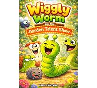 Wiggly Worm and the Garden Talent Show: 8 Funny Garden Stories About Friendship, Confidence, and Big Giggles for Kids Ages 4-8