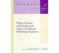 Wigner Measure and Semiclassical Limits of Nonlinear Schrodinger Equations, Courant Lecture Notes in Mathematics, 17 Ping Zhang (Auteur)