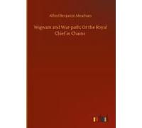 Wigwam And War-Path; Or The Royal Chief In Chains