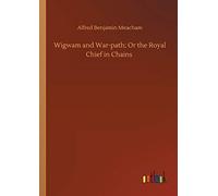 Wigwam And War-Path; Or The Royal Chief In Chains