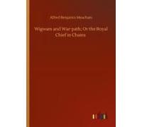 Wigwam And War-Path; Or The Royal Chief In Chains