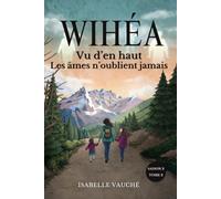 Wihéa - Vu d'en haut, les âmes n'oublient jamais. Saison 2 - tome 2: Roman à suspense émotionnel mêlant secrets de famille, amour retrouvé, guérison et spiritualité, au cœur des montagnes.