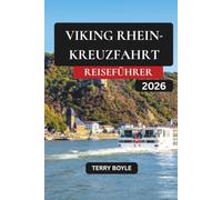 WIKINGER-RHEIN-FLUSS-KREUZFAHRT-REISEFÜHRER 2026: Der vollständige Reiseführer 2026 nach Amsterdam, Köln, Straßburg und Basel mit Kreuzfahrtrouten, ... Packtipps, landschaftlich reizvollen Routen
