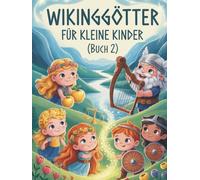 Wikingergötter für kleine Kinder (Buch 2): Nordische Mythologie für Kinder - Werte, Musik und Magie mit Idun, Bragi, Forseti und Sif