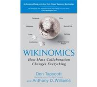 Wikinomics How Mass Collaboration Changes Everything by Don Tapscott & Anthony D Williams Tapscott, Don, Williams, Anthony D. (Auteur)