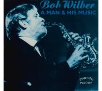 Wilber, Bob - Man & His Music