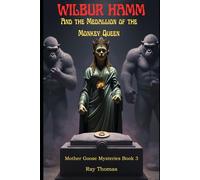 Wilbur Hamm and the Medallion of the Monkey Queen: Mother Goose Mysteries Book 3