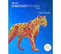 Wilcom EmbroideryStudio 2026 User Guide: Step-by-step guide to embroidery design and digitizing - Color Edition
