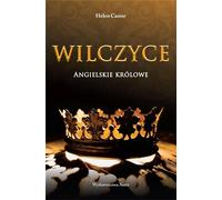 Wilczyce Angielskie królowe - Helen Castor (littérature, histoire en polonais)