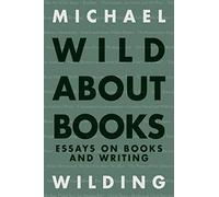 Wild About Books: Essays on Books and Writing