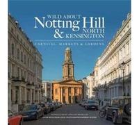 Wild About Notting Hill North Kensington by Andrew Wilson Inconnu (Auteur)
