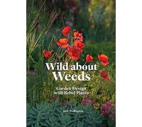 Wild about weeds garden design with rebel plants
