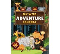 Wild Adventure Journal for Kids: An Exciting Logbook for Young Wildlife Explorers to Spot, Sketch, and Learn About Animals.