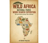 Wild Africa: National Parks Word Search Expedition: 60 word search puzzles with solutions!