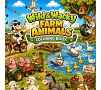 Wild and Wacky Farm Animals Coloring Book: Funny Farm Animal Adventures, Hidden Objects, Silly Cartoons, and Laugh-Out-Loud Coloring Fun for Kids Ages 8-17