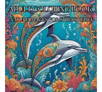 WILD AND WHIMSICAL: A NATURE INSPIRED COLORING ADVENTURE FOR ADULTS: Stress Relief coloring book for a calming mind