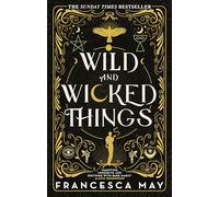 Wild and Wicked Things: The Instant Sunday Times Bestseller
