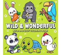 Wild and Wonderful: A Fun and Relaxing Animal Coloring Book for Kids with Cute, Smiling Animals, Bold and Easy Adorable Designs