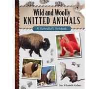 Wild and Woolly Knitted Animals by Sara Elizabeth Kellner Sara Elizabeth Kellner (Auteur)