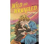 Wild and Wrangled: The perfect small-town, second chance romance from the author of TikTok sensation DONE AND DUSTED
