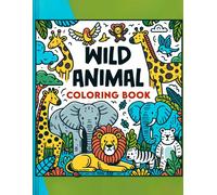 Wild Animal Coloring Book: Kid-Friendly Designs And Playful Illustrations Bring The Wonders Of The Animal Kingdom To Life, Offering Hours Of Creative Entertainment And Educational Exploration For Youn