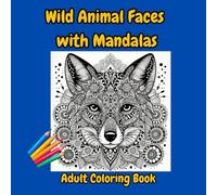 Wild Animal Faces with Mandalas: Coloring Book for Adults with Animal and Mandala Patterns. A Coloring Experience for Relaxation and Well-being. Anti-stress Mindfulness.