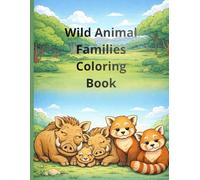 Wild Animal Families Coloring Book: Cute Mom, Dad and Baby Animals Easy Coloring Pages for Kids Ages 3-6