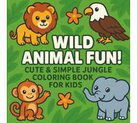 Wild Animal Fun! | Cute & Simple Jungle Coloring Book for Kids: 35 Adorable Jungle and Forest Animals - Lions, Elephants, Giraffes, Tigers, and More! ... for little hands and big imaginations.
