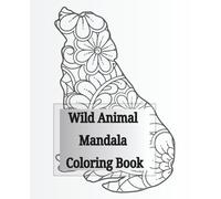 Wild Animal Mandala Coloring Book: A Therapeutic Coloring Journey into the Animal Kingdom