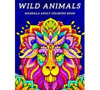 Wild Animal Mandala Coloring Book for Adults: Stress Relief and Relaxation with Lions, Tigers, Elephants, and More: A Jungle Safari of Intricate ... Majestic Wildlife from Around the World
