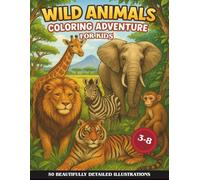 Wild Animals Coloring Adventure for kids: 50 Realistic Coloring Pages with Fun Facts - Learn About Animals from the Jungle, Forest, Ocean, Desert, Mountains & More! for Kids Ages 3-8