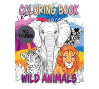 Wild Animals - coloring boog for children: A Fun Adventure into the Animal Kingdom | Explore the Wonders of Nature | A Colorful Journey Through the Savannas and Jungles
