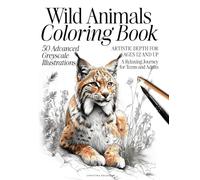 Wild Animals Coloring Book: 50 Advanced Greyscale Illustrations | Artistic Depth for Ages 12 and Up | A Relaxing Journey for Teens and Adults